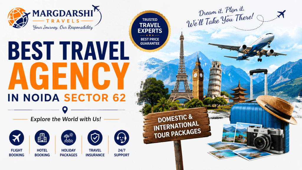 Best Travel Agency in Noida Sector 62 – Your Trusted Travel Partner for Every Journey